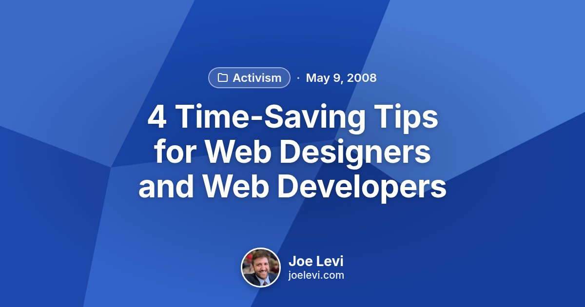 Share graphic for “4 Time-Saving Tips for Web Designers and Web Developers” by Joe Levi