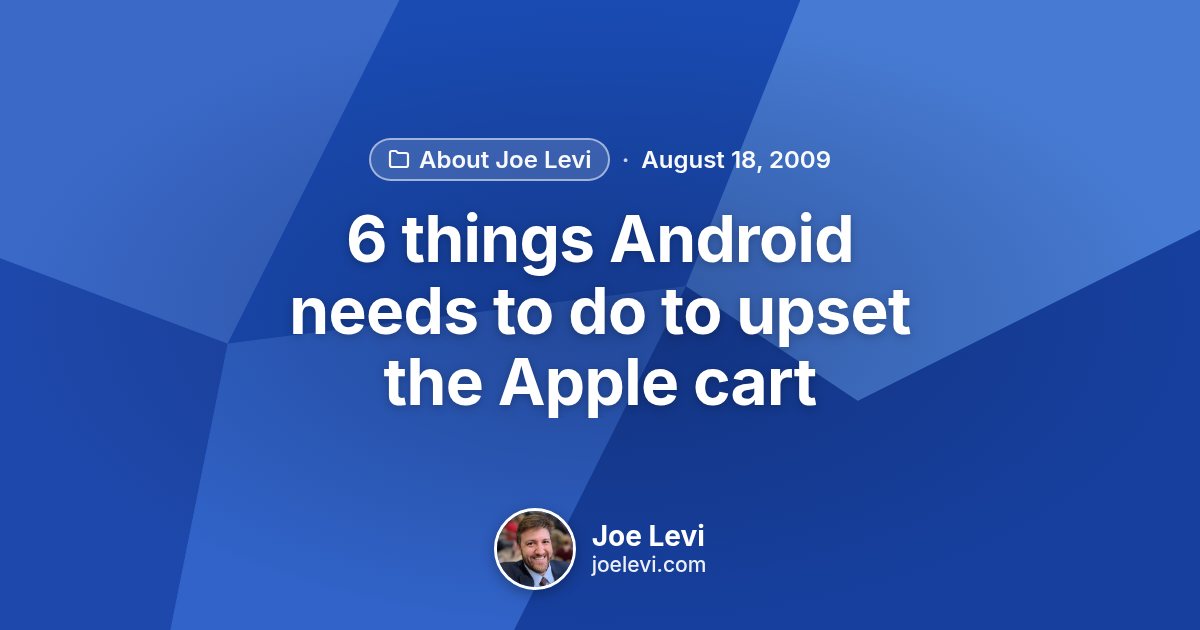 Share graphic for “6 things Android needs to do to upset the Apple cart” by Joe Levi