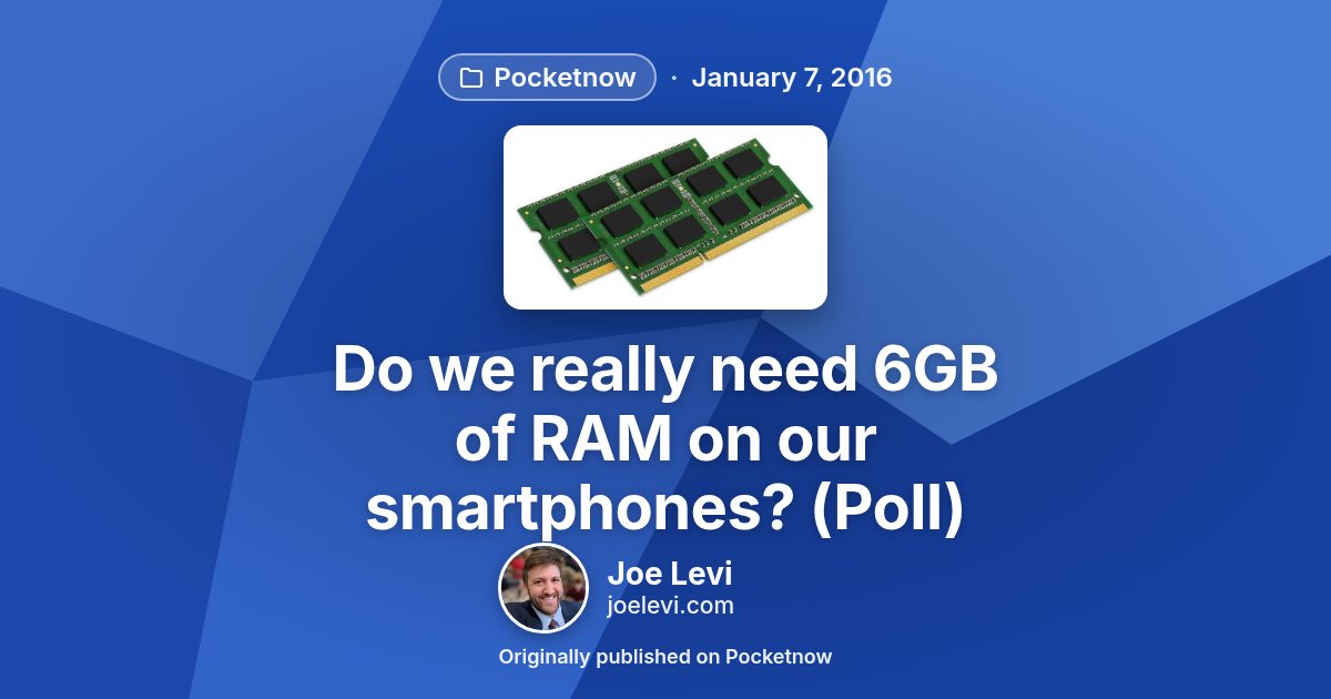 Share graphic for “Do we really need 6GB of RAM on our smartphones? (Poll)” by Joe Levi