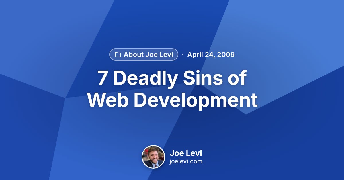 Share graphic for “7 Deadly Sins of Web Development” by Joe Levi