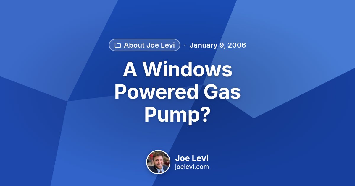 Share graphic for “A Windows Powered Gas Pump?” by Joe Levi