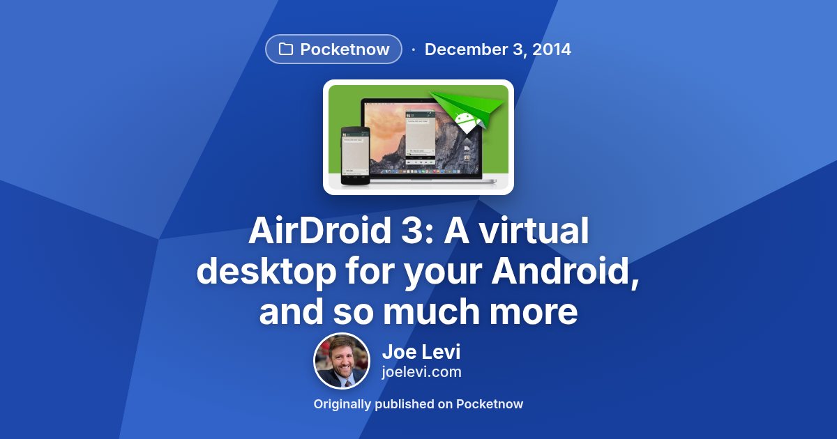 Share graphic for “AirDroid 3: A virtual desktop for your Android, and so much more” by Joe Levi