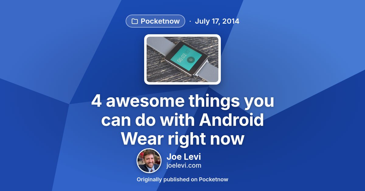 Share graphic for “4 awesome things you can do with Android Wear right now” by Joe Levi
