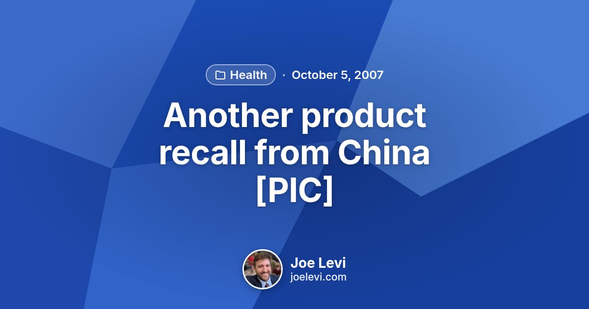 Share graphic for “Another product recall from China [PIC]” by Joe Levi