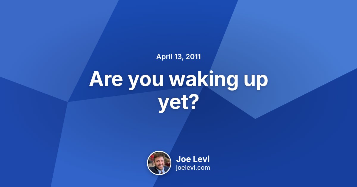 Share graphic for “Are you waking up yet?” by Joe Levi