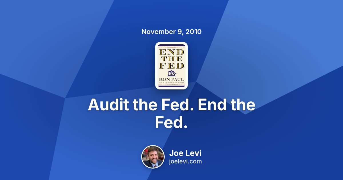 Share graphic for “Audit the Fed. End the Fed.” by Joe Levi