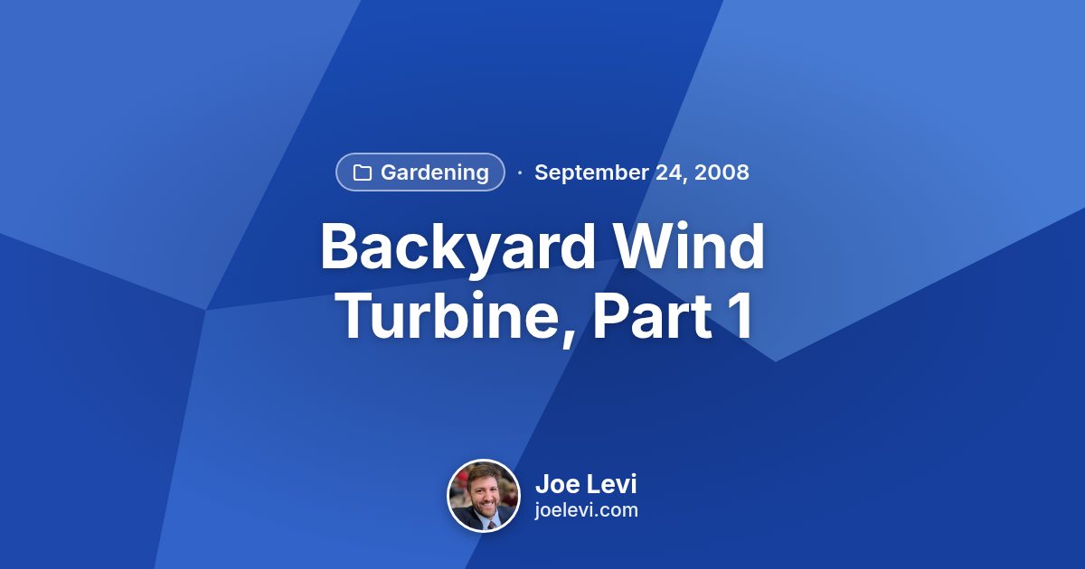 Share graphic for “Backyard Wind Turbine, Part 1” by Joe Levi