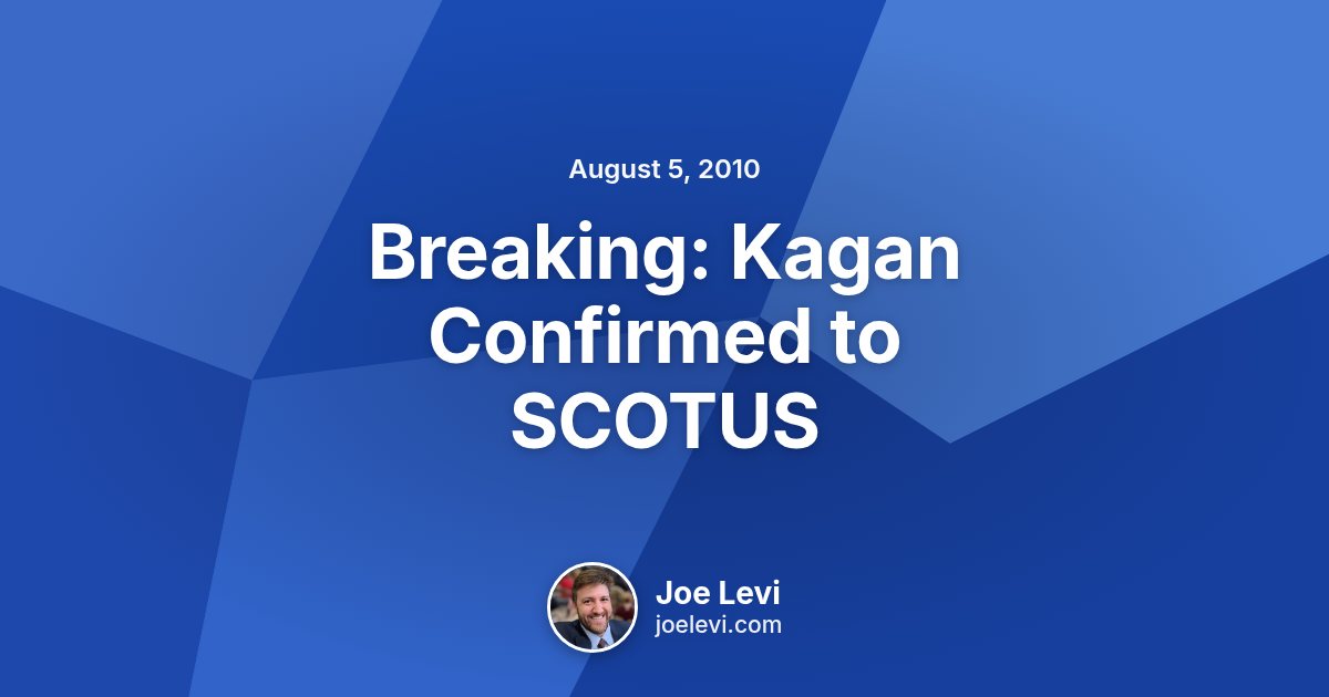 Share graphic for “Breaking: Kagan Confirmed to SCOTUS” by Joe Levi