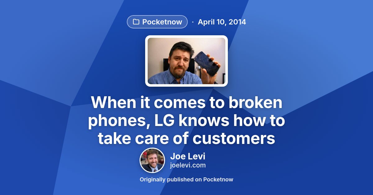 Share graphic for “When it comes to broken phones, LG knows how to take care of customers” by Joe Levi