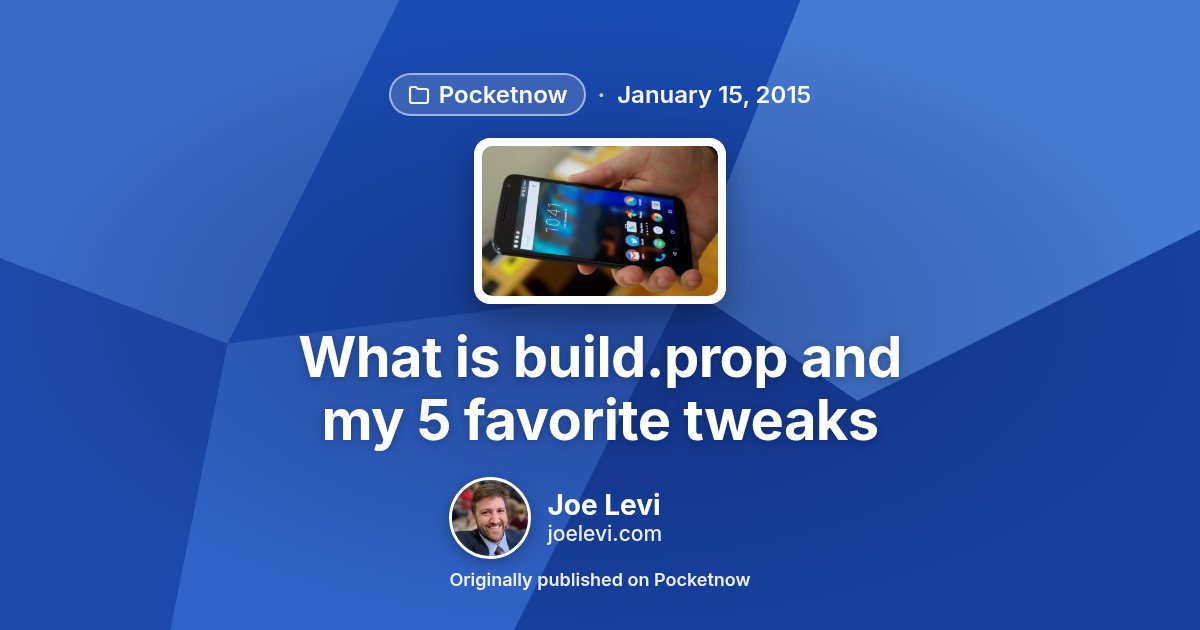 Share graphic for “What is build.prop and my 5 favorite tweaks” by Joe Levi