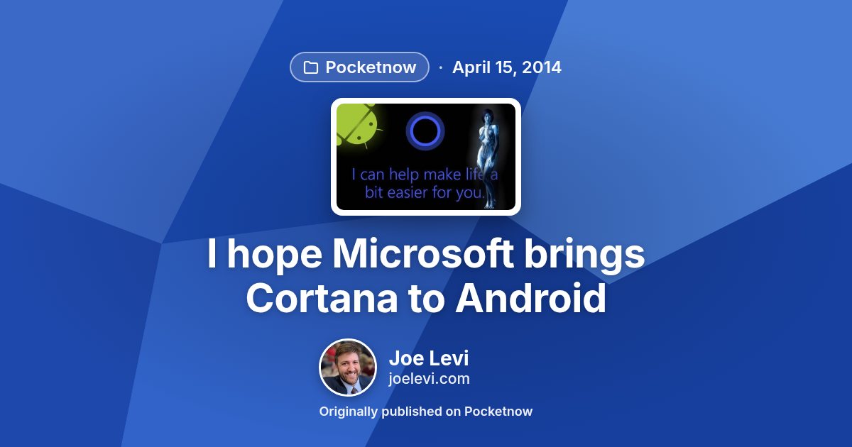 Share graphic for “I hope Microsoft brings Cortana to Android” by Joe Levi
