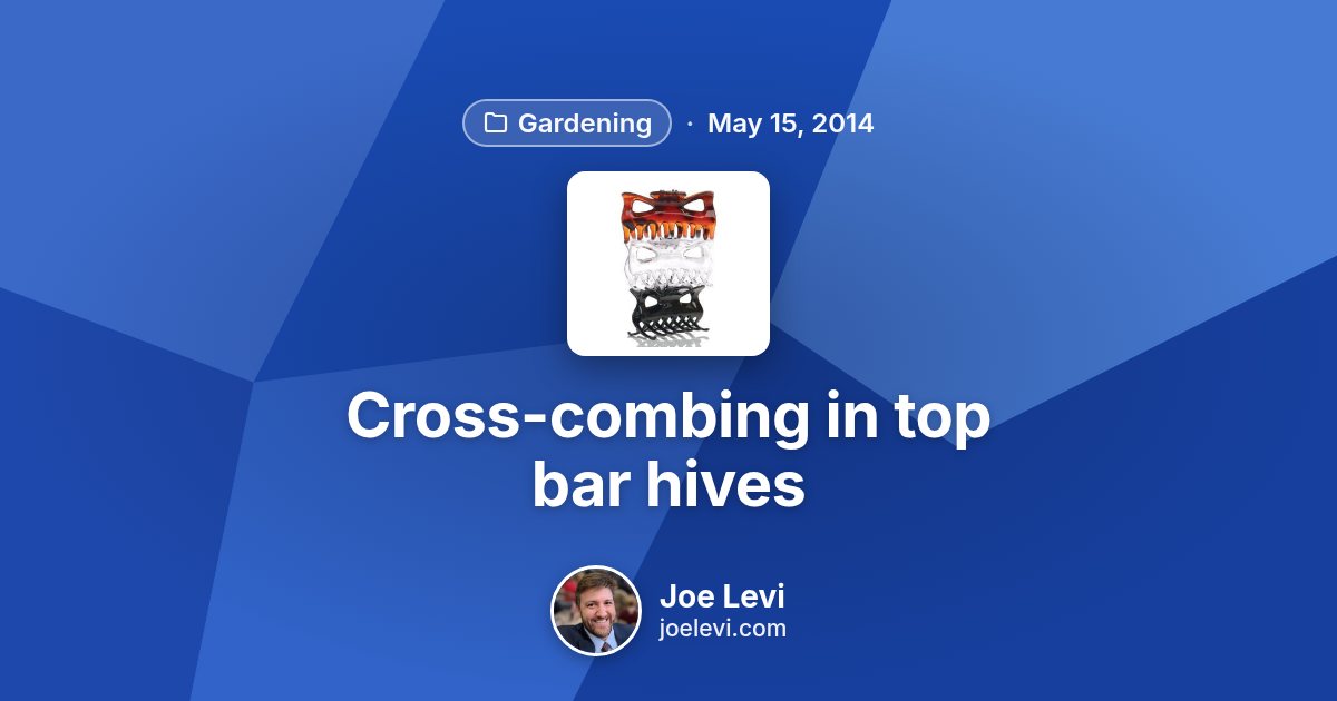 Share graphic for “Cross-combing in top bar hives” by Joe Levi