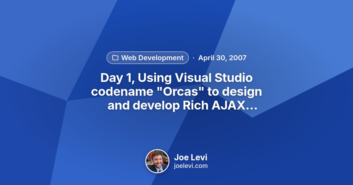 Share graphic for “Day 1, Using Visual Studio codename "Orcas" to design and develop Rich AJAX Enabled Websites (DEV14)” by Joe Levi