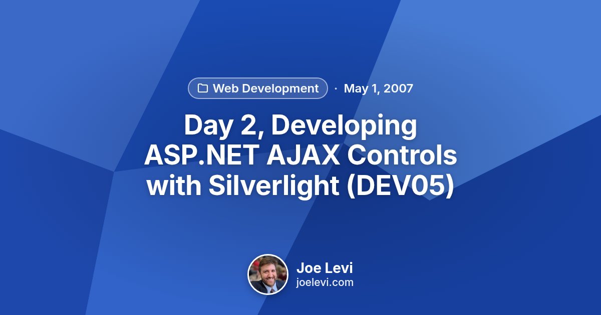 Share graphic for “Day 2, Developing ASP.NET AJAX Controls with Silverlight (DEV05)” by Joe Levi
