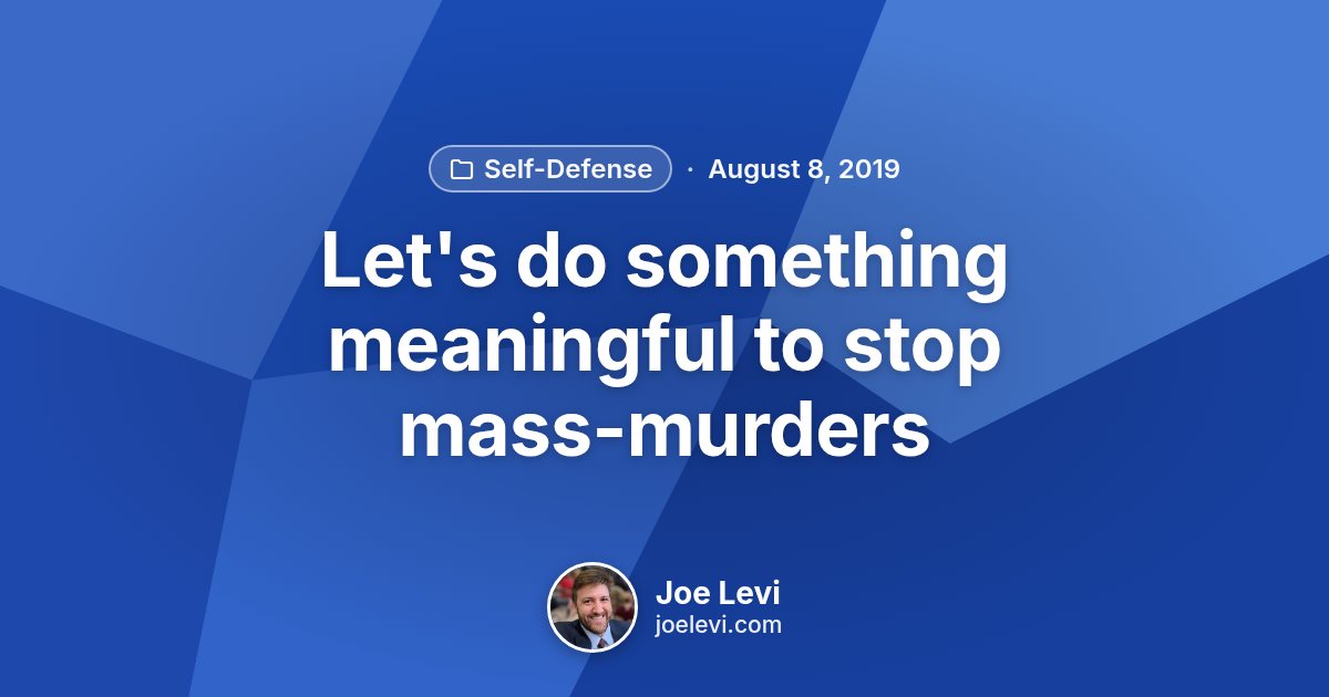Share graphic for “Let's do something meaningful to stop mass-murders” by Joe Levi