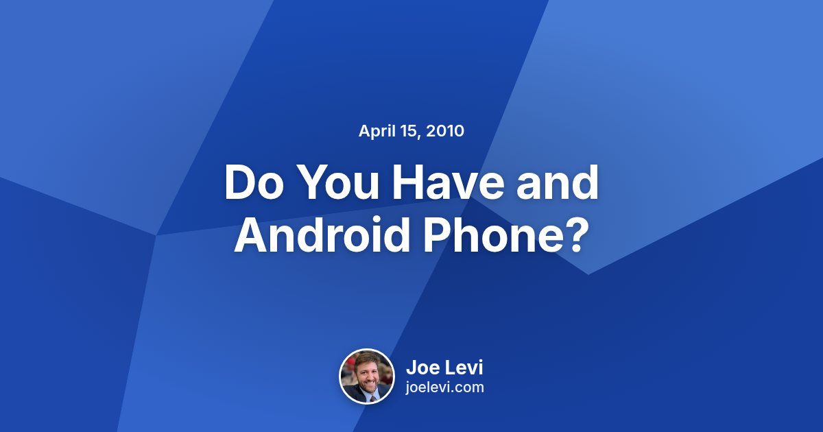 Share graphic for “Do You Have and Android Phone?” by Joe Levi