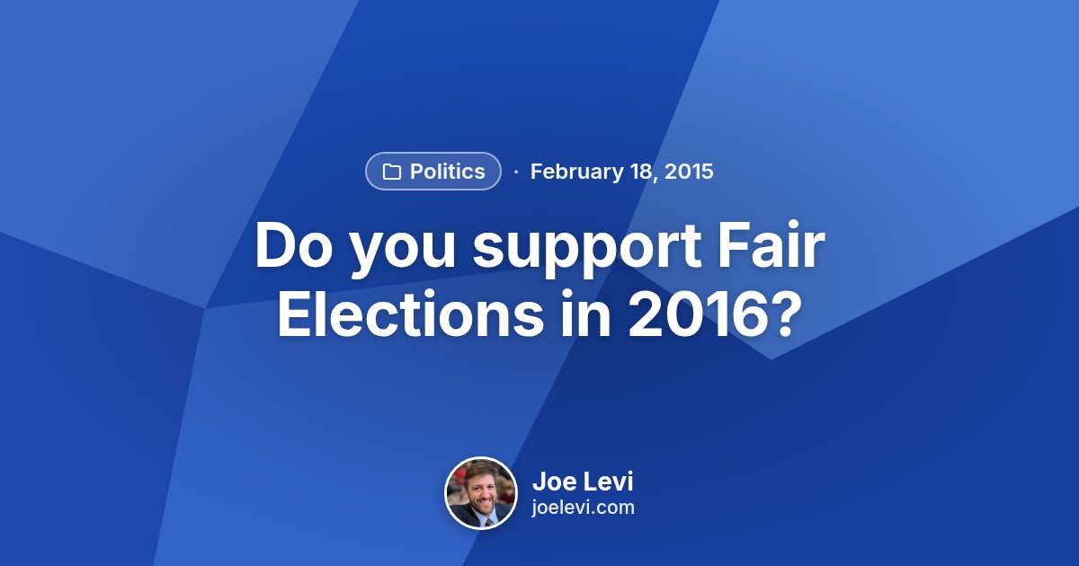 Share graphic for “Do you support Fair Elections in 2016?” by Joe Levi