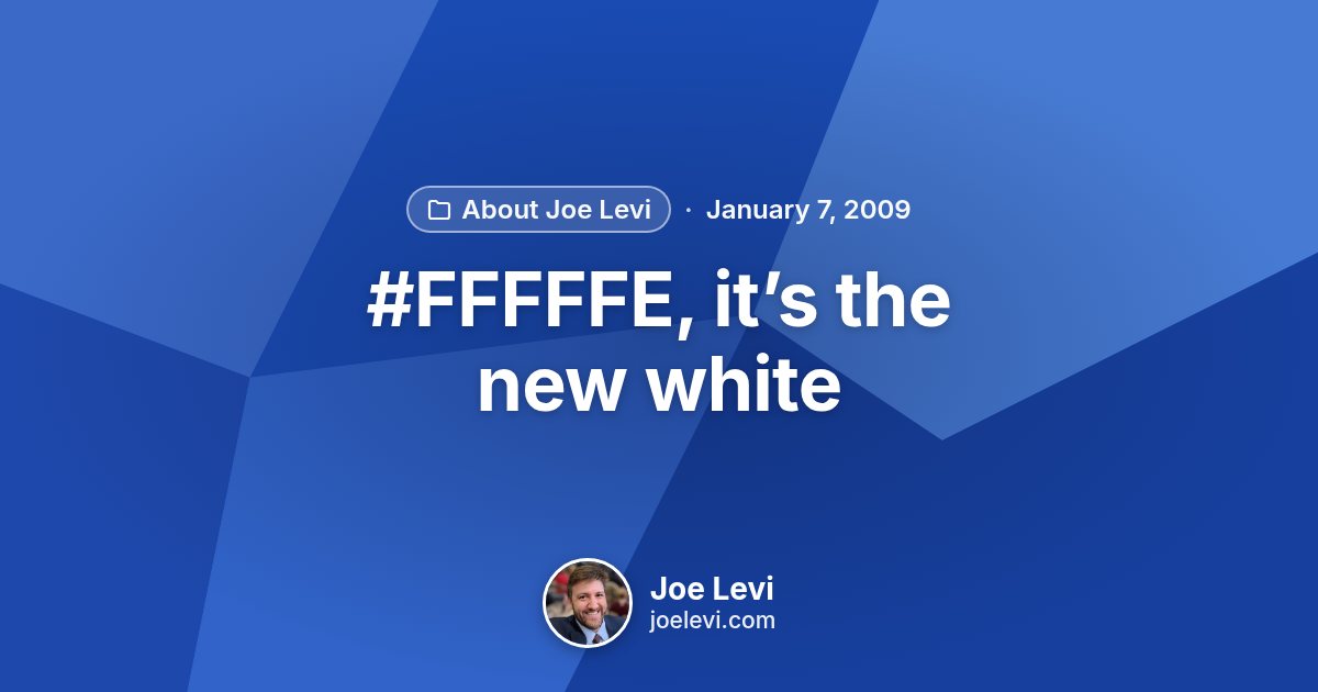 Share graphic for “#FFFFFE, it’s the new white” by Joe Levi