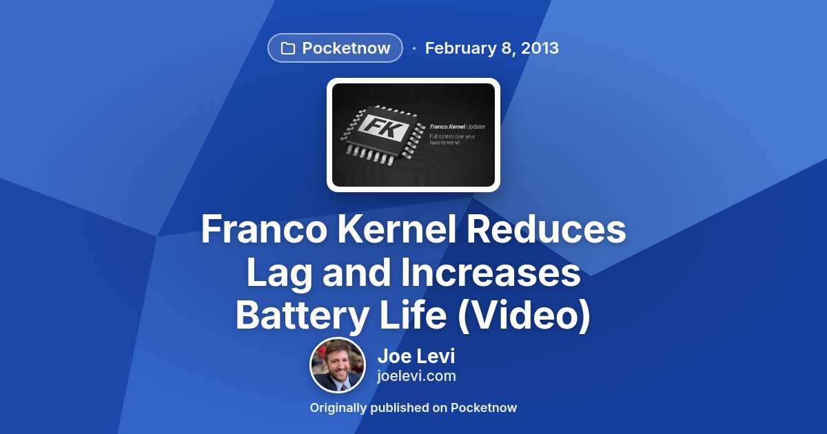 Share graphic for “Franco Kernel Reduces Lag and Increases Battery Life (Video)” by Joe Levi