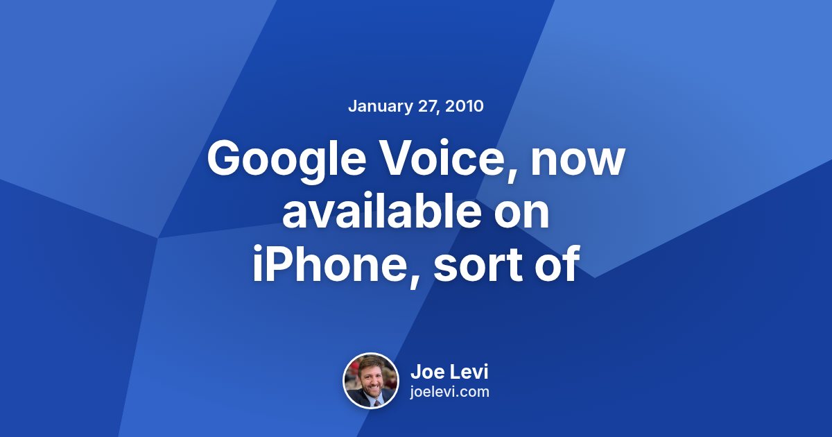 Share graphic for “Google Voice, now available on iPhone, sort of” by Joe Levi