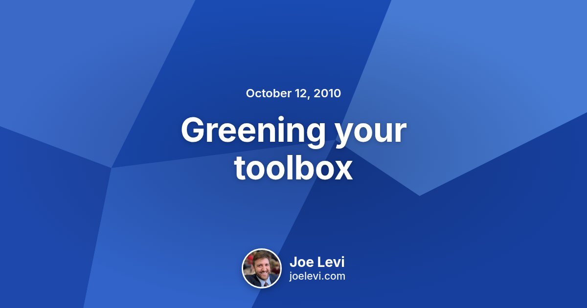 Share graphic for “Greening your toolbox” by Joe Levi