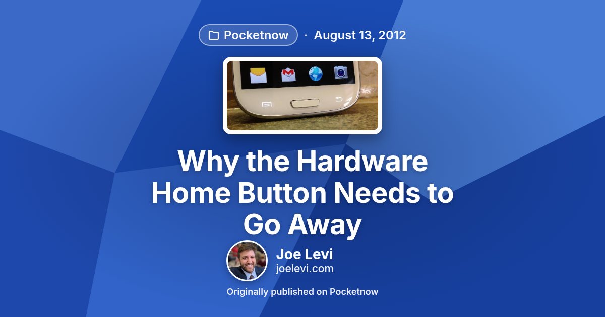 Share graphic for “Why the Hardware Home Button Needs to Go Away” by Joe Levi