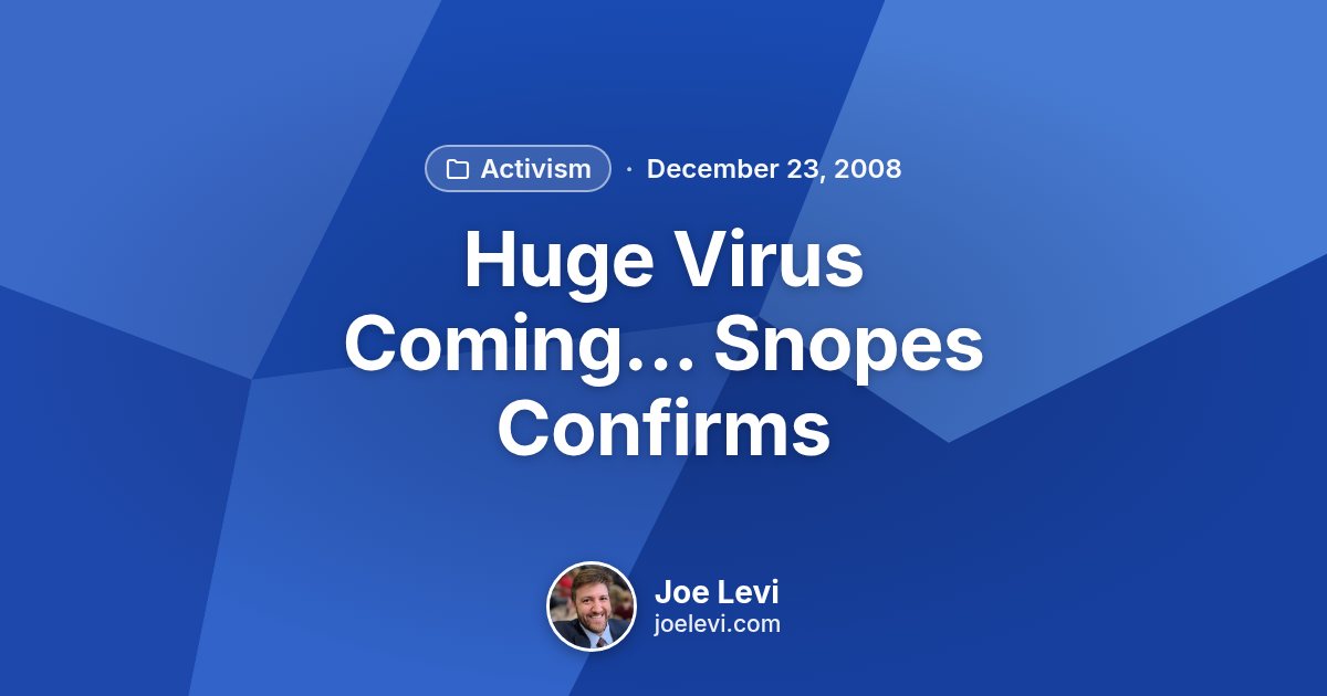 Share graphic for “Huge Virus Coming… Snopes Confirms” by Joe Levi