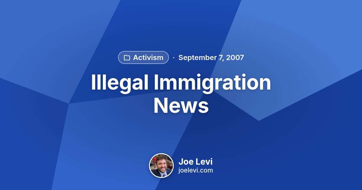 Share graphic for “Illegal Immigration News” by Joe Levi