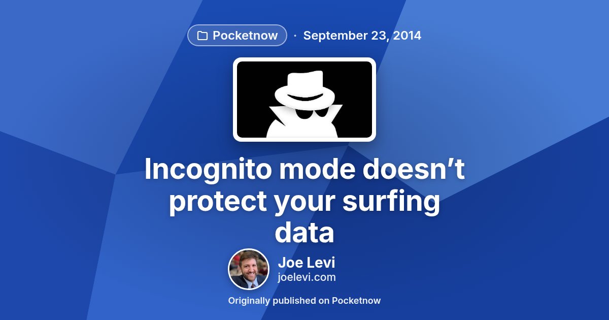 Share graphic for “Incognito mode doesn’t protect your surfing data” by Joe Levi