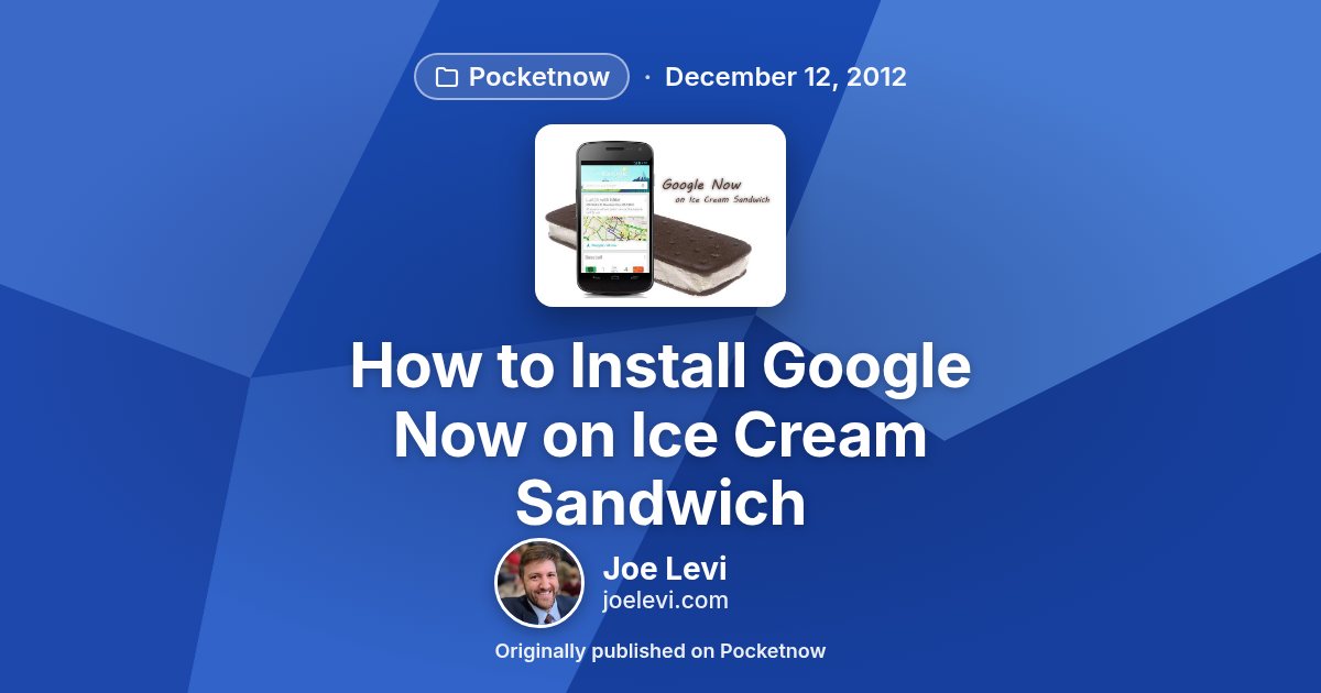Share graphic for “How to Install Google Now on Ice Cream Sandwich” by Joe Levi