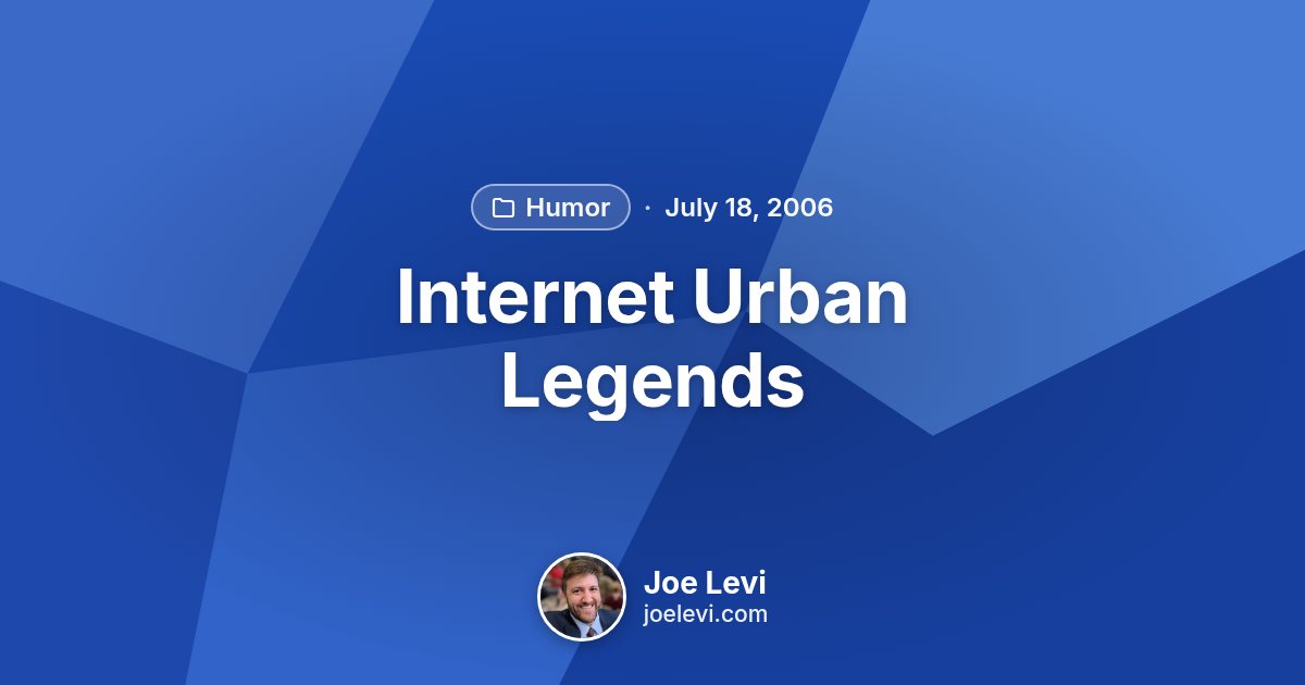 Share graphic for “Internet Urban Legends” by Joe Levi