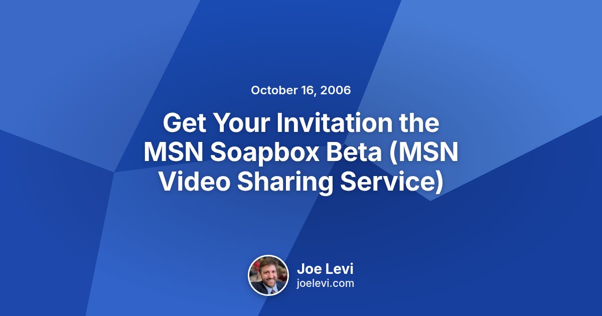 Share graphic for “Get Your Invitation the MSN Soapbox Beta (MSN Video Sharing Service)” by Joe Levi