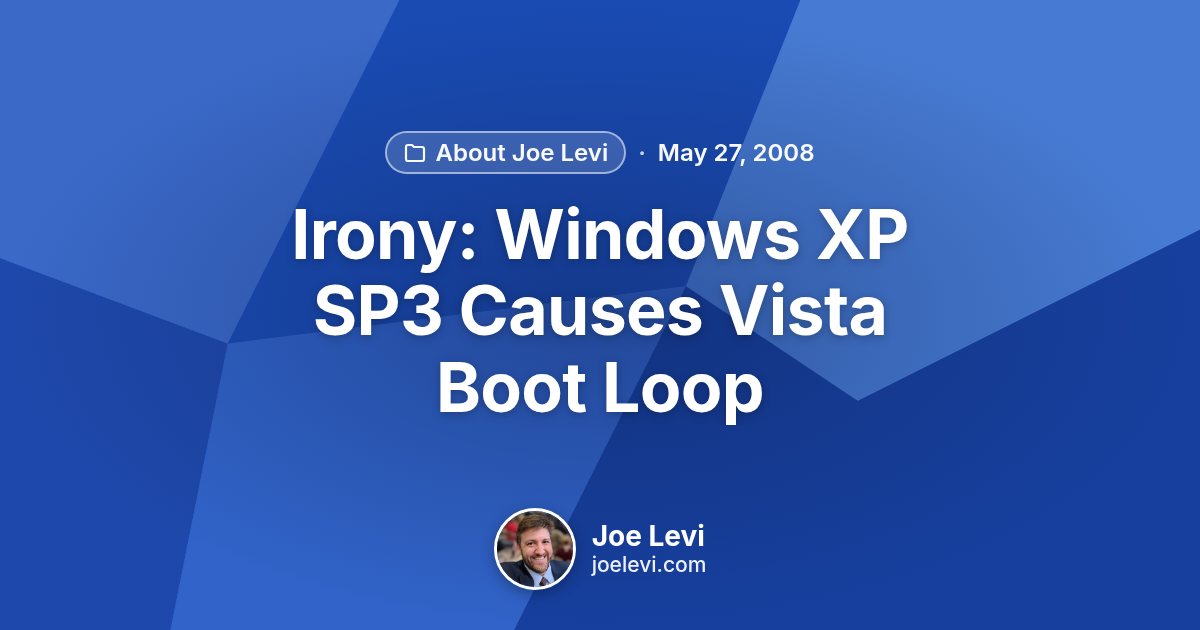 Share graphic for “Irony: Windows XP SP3 Causes Vista Boot Loop” by Joe Levi