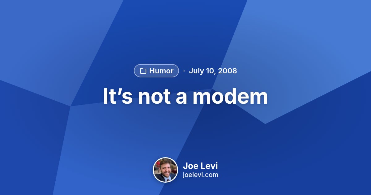 Share graphic for “It’s not a modem” by Joe Levi