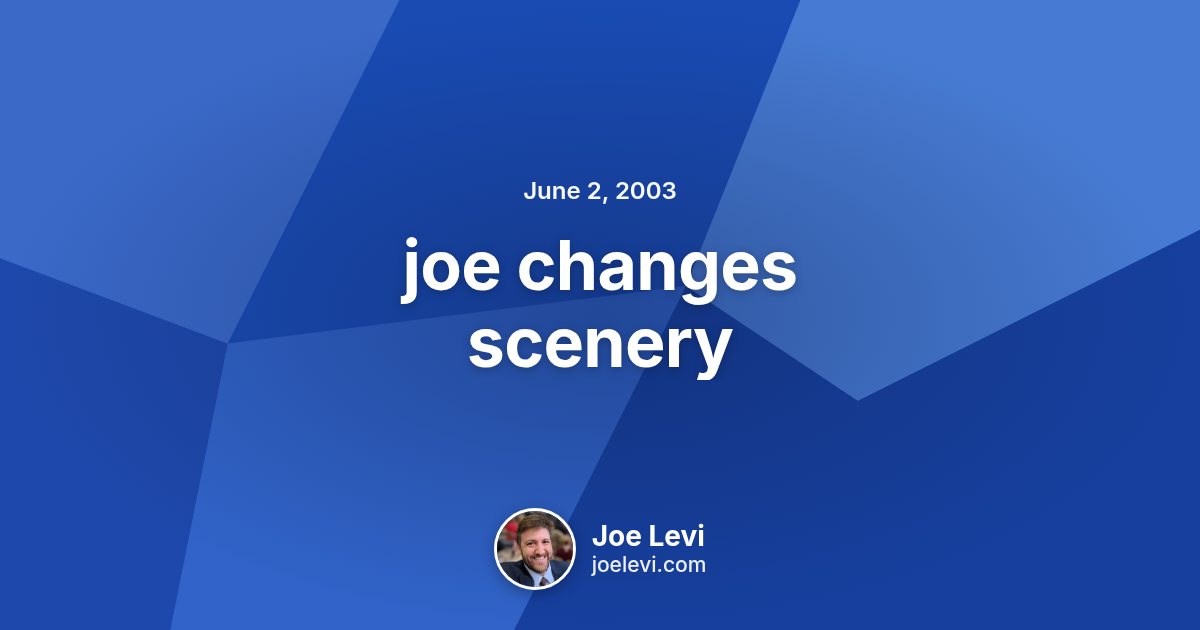 Share graphic for “joe changes scenery” by Joe Levi