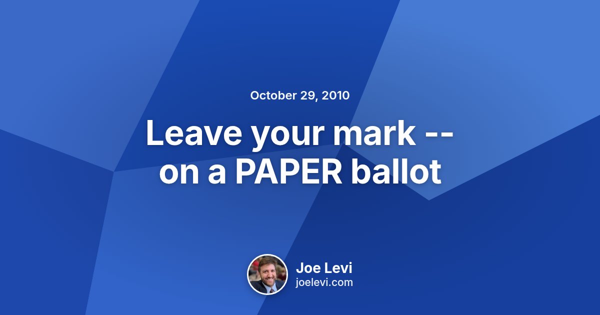 Share graphic for “Leave your mark -- on a PAPER ballot” by Joe Levi