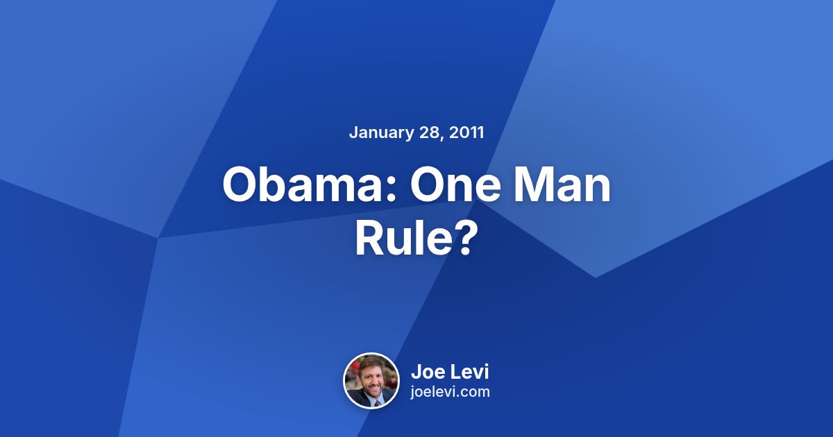 Share graphic for “Obama: One Man Rule?” by Joe Levi