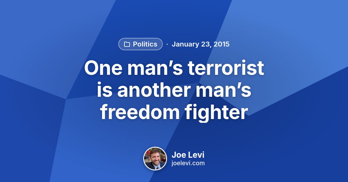 Share graphic for “One man’s terrorist is another man’s freedom fighter” by Joe Levi