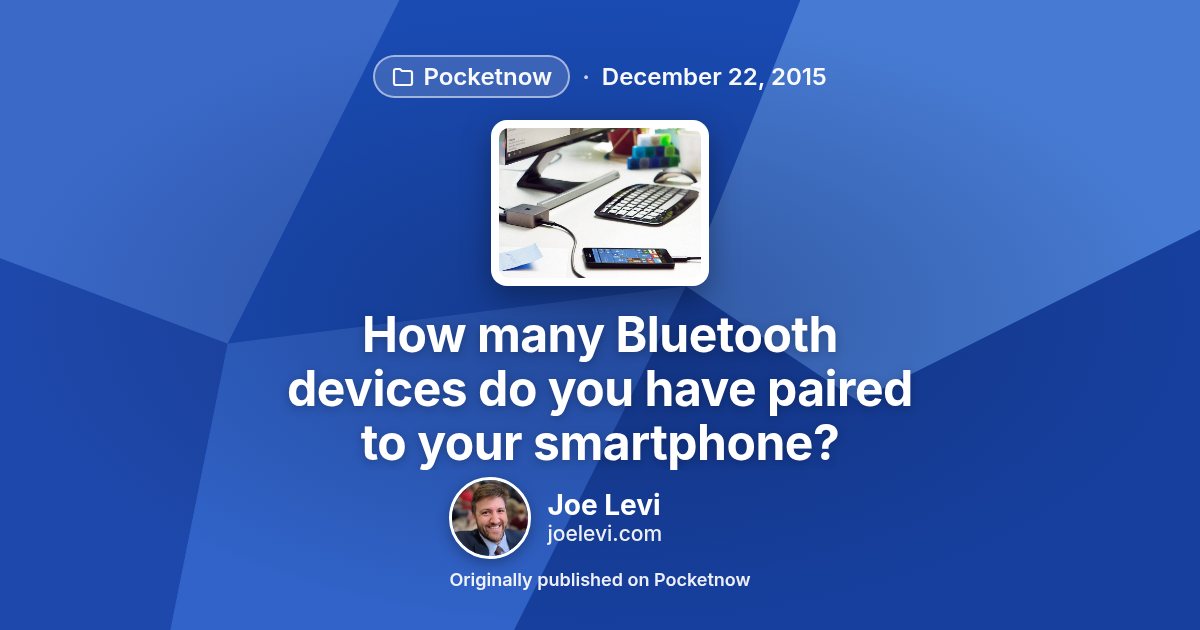 Share graphic for “How many Bluetooth devices do you have paired to your smartphone?” by Joe Levi