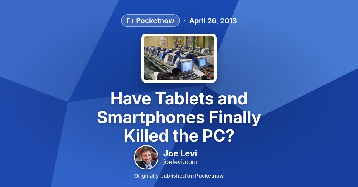 Share graphic for “Have Tablets and Smartphones Finally Killed the PC?” by Joe Levi