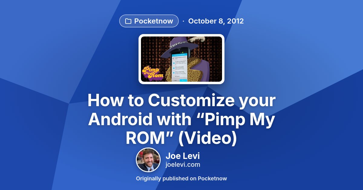 Share graphic for “How to Customize your Android with “Pimp My ROM” (Video)” by Joe Levi