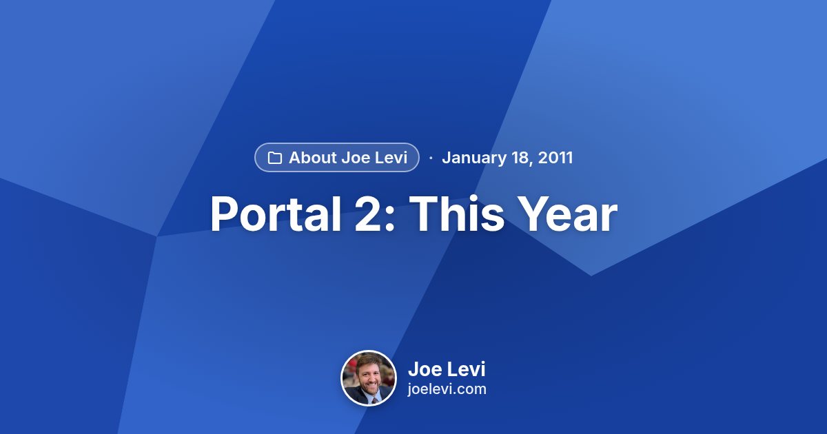 Share graphic for “Portal 2: This Year” by Joe Levi