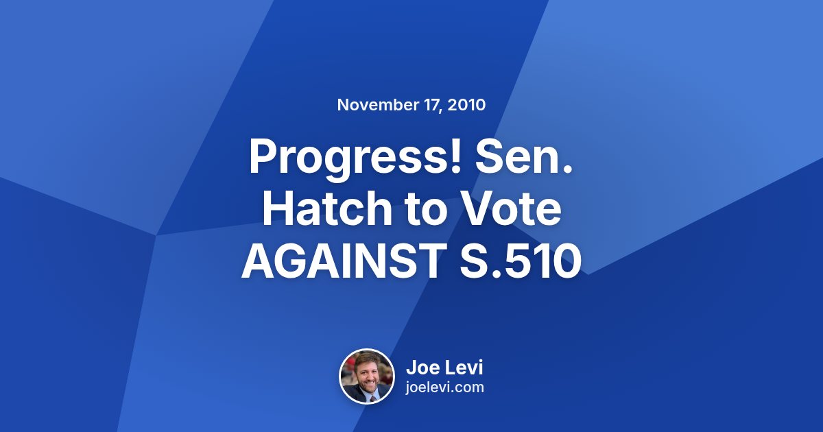 Share graphic for “Progress! Sen. Hatch to Vote AGAINST S.510” by Joe Levi