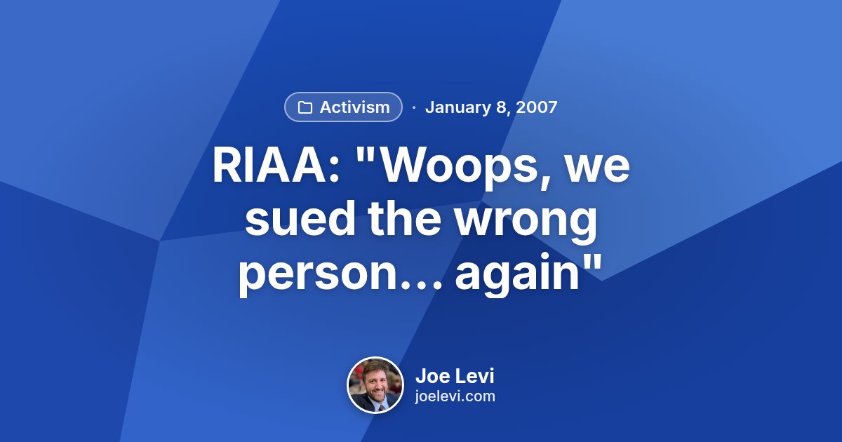 Share graphic for “RIAA: "Woops, we sued the wrong person… again"” by Joe Levi