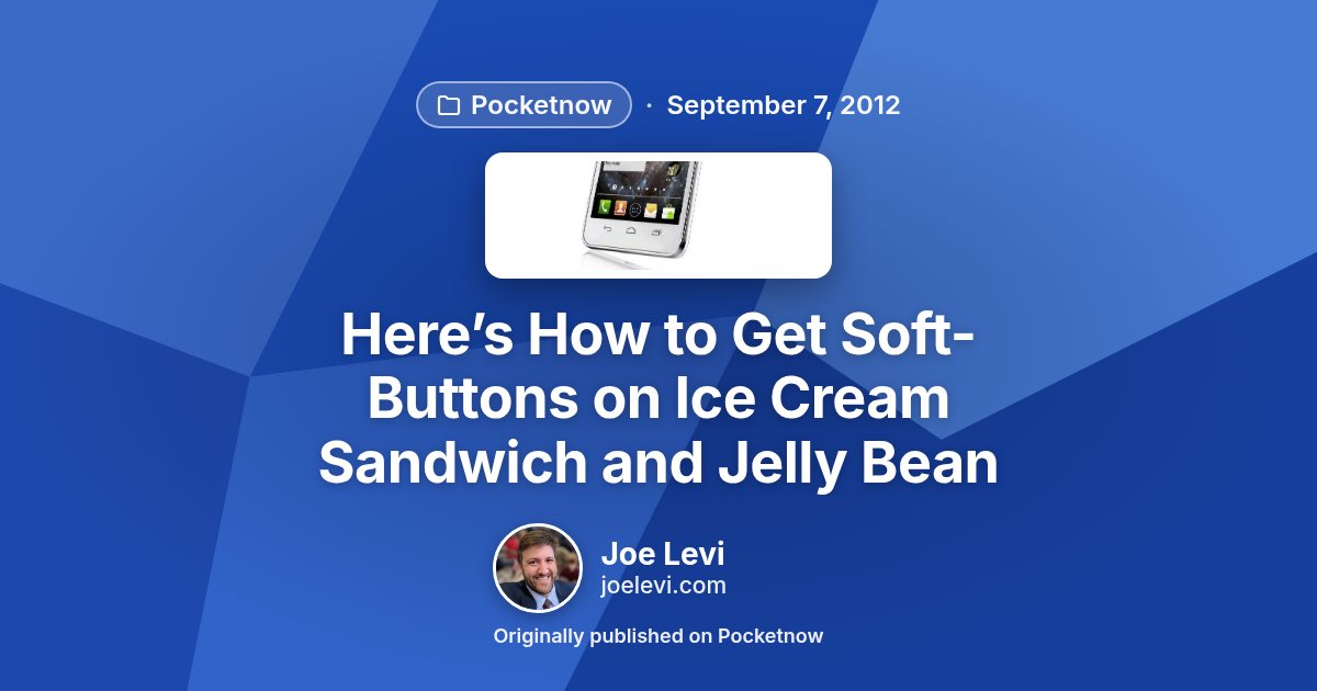 Share graphic for “Here’s How to Get Soft-Buttons on Ice Cream Sandwich and Jelly Bean” by Joe Levi