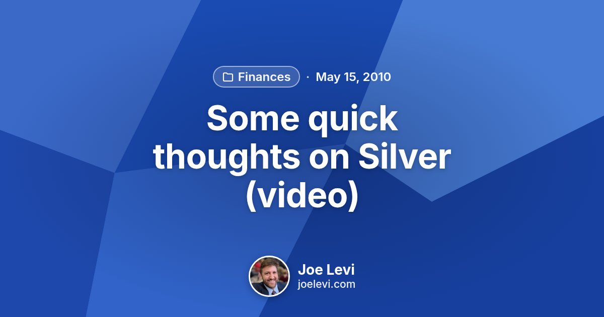 Share graphic for “Some quick thoughts on Silver (video)” by Joe Levi