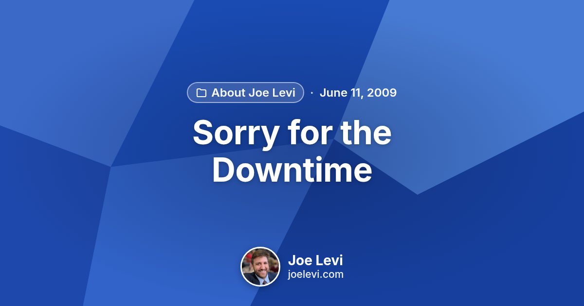 Share graphic for “Sorry for the Downtime” by Joe Levi