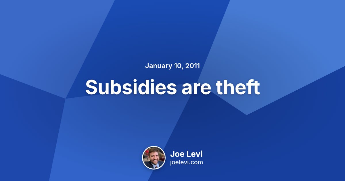 Share graphic for “Subsidies are theft” by Joe Levi
