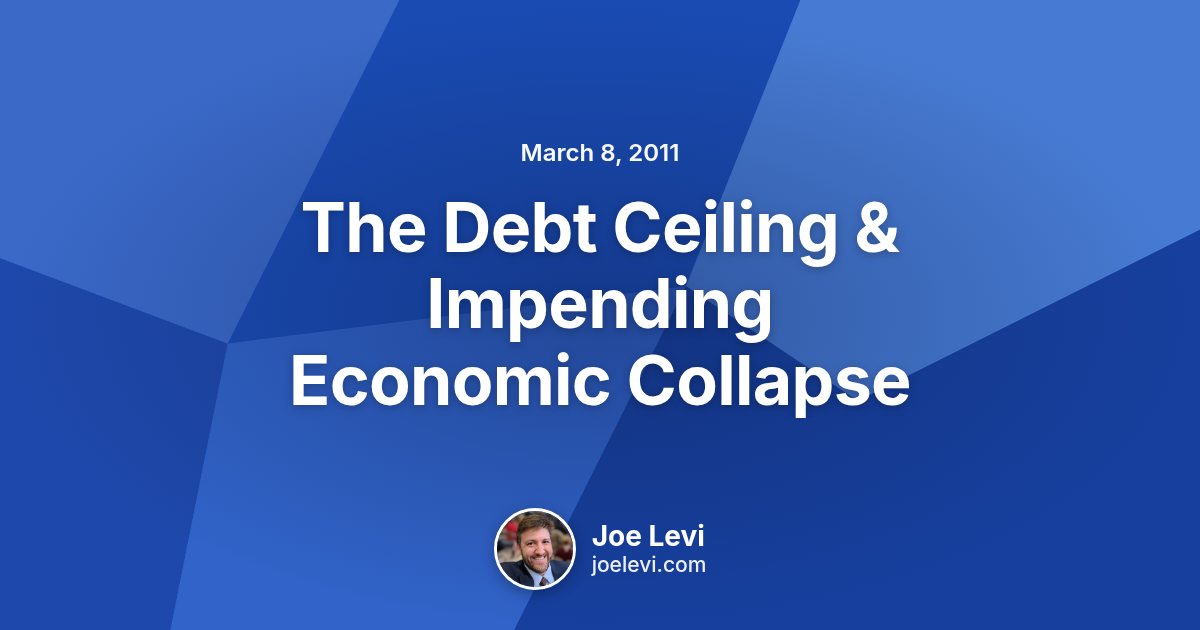 Share graphic for “The Debt Ceiling &amp; Impending Economic Collapse” by Joe Levi