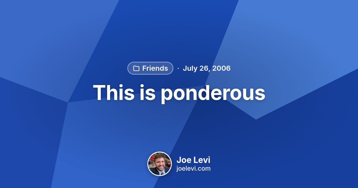 Share graphic for “This is ponderous” by Joe Levi